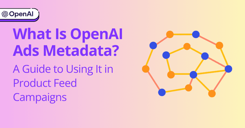 What Is OpenAI Ads Metadata? A Guide to Using It in Product Feed Campaigns