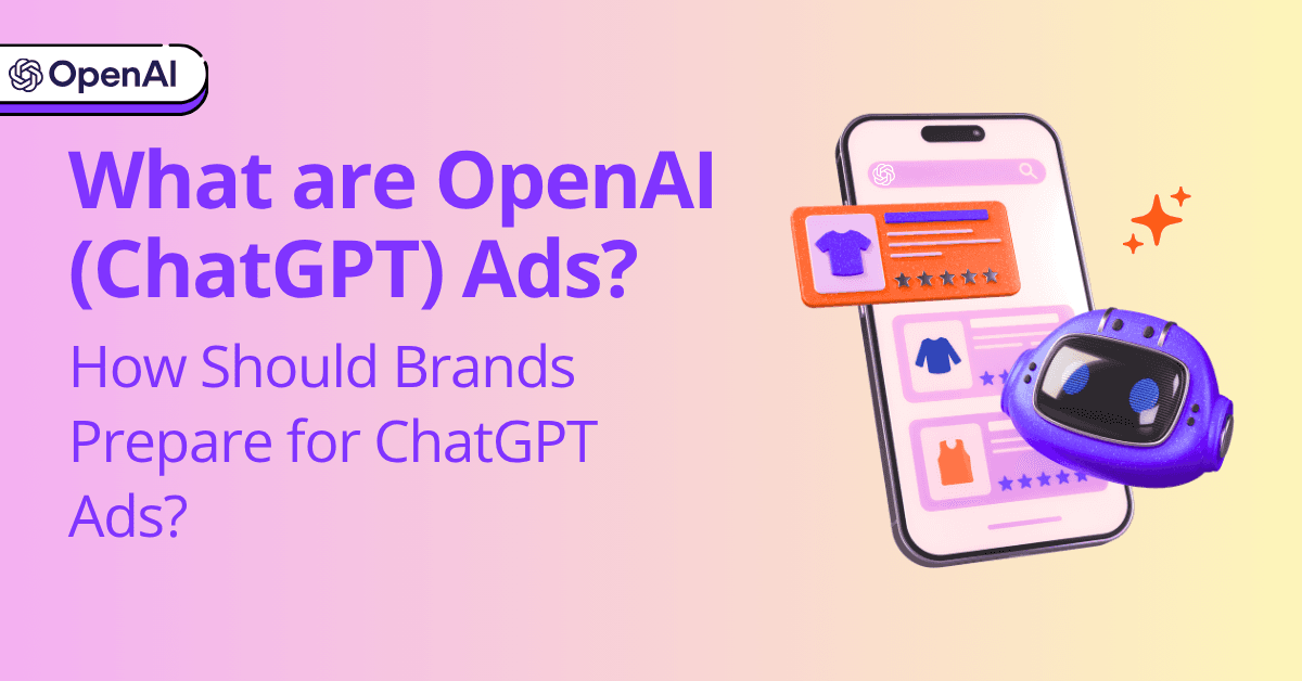 What Are OpenAI Ads? How Should Brands Prepare for ChatGPT Ads?