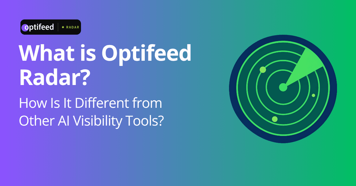 What Is Optifeed Radar? How Is It Different from Other AI Visibility Tools?