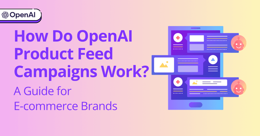 How Do OpenAI Product Feed Campaigns Work? A Guide for E-commerce Brands