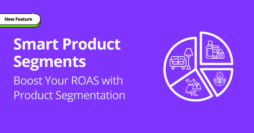Meet Smart Product Segments: Smarter Feed Segmentation for Better ROAS