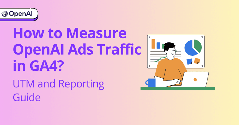 How to Measure OpenAI Ads Traffic in GA4: UTM and Reporting Guide
